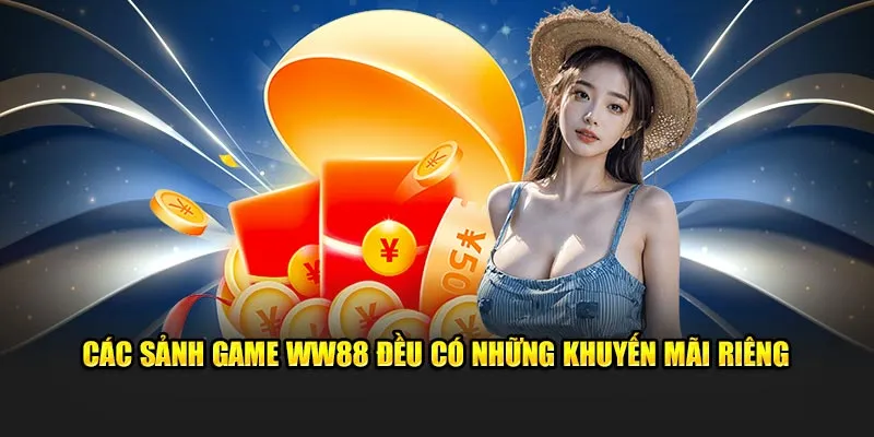 Các sảnh game WW88 đều có những khuyến mãi riêng